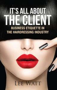 Title: It's All About the Client, Author: Lee Watt