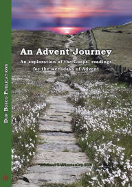 Title: An Advent Journey: An Exploration of the Gospel Readings for the Weekdays of Advent, Author: Michael T Winstanley