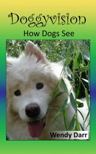 Title: Doggyvision: How Dogs See, Author: Wendy Darr