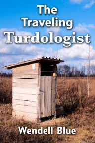 Title: The Traveling Turdologist, Author: Wendell Blue