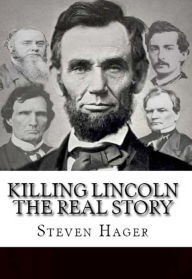 Title: Killing Lincoln: The Real Story, Author: Steven Hager