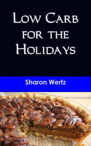Title: Low Carb for the Holidays, Author: Sharon Wertz