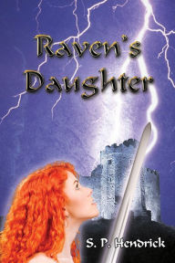 Title: Raven's Daughter, Author: S. P. Hendrick