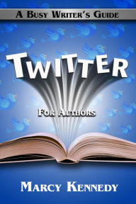 Title: Twitter for Authors: A Busy Writer's Guide, Author: Marcy Kennedy