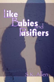 Title: Like Babie's and Pacifiers, Author: S.K. Allen