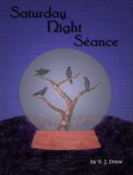 Title: Saturday Night Séance, Author: S.J. Drew