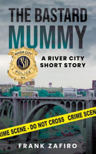 Title: The Bastard Mummy (River City Short Stories), Author: Frank Zafiro