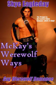 Title: McKay's Werewolf Ways (Gay Werewolf Romance), Author: Skye Eagleday