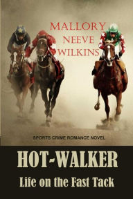 Title: Hot-Walker Life on the Fast Track, Author: Mallory Neeve Wilkins