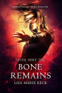 Until Only the Bone Remains (Moreau Legacy Series, #1)