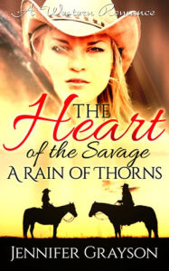 Title: A Rain of Thorns (A Western Romance: The Heart of the Savage, #1), Author: Jennifer Grayson