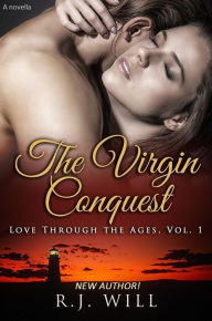 Title: The Virgin Conquest (Love Through the Ages, #1), Author: R.J. Will