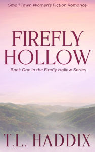 Title: Firefly Hollow: A Small Town Women's Fiction Romance, Author: T. L. Haddix