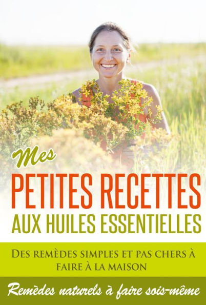 Huiles Essentielles : Mes Petites Recettes Aux Huiles Essentielles!