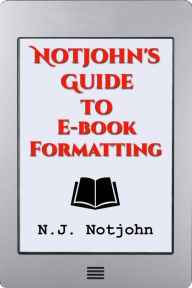 Title: Notjohn's Guide to E-book Formatting, Author: N. J. Notjohn