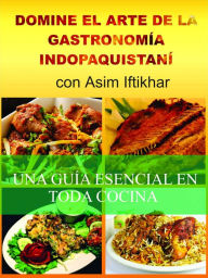 Title: Domine el arte de la gastronomía indopaquistaní, Author: Asim Iftikhar