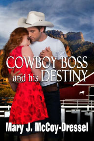 Title: Cowboy Boss and his Destiny (Double Dutch Ranch Series: Love at First Sight, #1), Author: Mary J. McCoy-Dressel