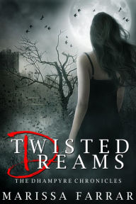 Title: Twisted Dreams (The Dhampyre Chronicles, #1), Author: Marissa Farrar