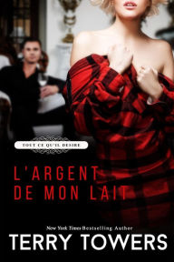 Title: Tout ce qu'il désire (L'Argent de mon Lait), Author: Terry Towers