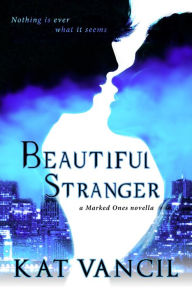 Title: Beautiful Stranger (The Marked Ones, #1), Author: Kat Vancil