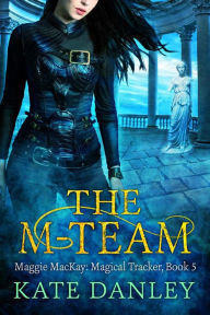 Title: The M-Team (Maggie MacKay: Magical Tracker, #5), Author: Kate Danley