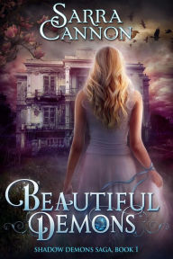 Title: Beautiful Demons (Shadow Demons (Peachville High) Series #1), Author: Sarra Cannon