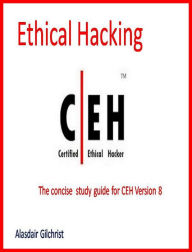 Title: The Certified Ethical Hacker Exam - version 8 (The concise study guide), Author: alasdair gilchrist