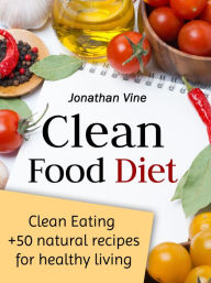 Title: Clean Food Diet (Special Diet Cookbooks & Vegetarian Recipes Collection), Author: Jonathan Vine
