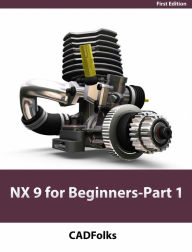 Title: NX 9 for Beginners - Part 1 (Getting Started with NX and Sketch Techniques), Author: CADfolks