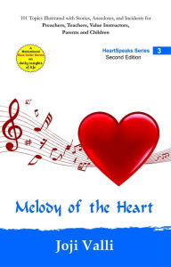 Title: Melody of the Heart - HeartSpeaks Series - 3 (101 topics illustrated with stories, anecdotes, and incidents for preachers, teachers, value instructors, parents and children) by Joji Valli, Author: Dr. Joji Valli