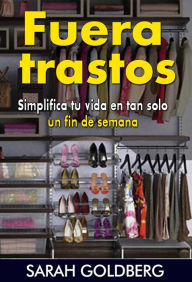 Title: Fuera trastos: Simplifica tu vida en tan solo un fin de semana, Author: Sarah Goldberg