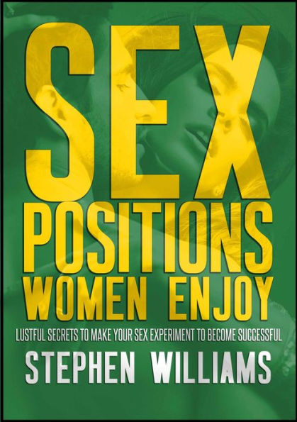 Sex Positions Women Enjoy Lustful Secrets To Make Your Sex Experiment To Become Successful By