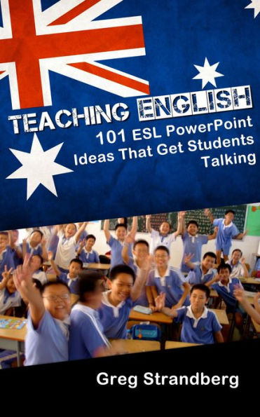 Teaching English: 101 ESL PowerPoint Ideas That Get Students Talking (Teaching ESL, #5)