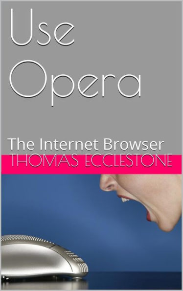 Use Opera: The Internet Browser