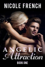 Title: Angelic Attraction (Angelic Series, #1), Author: Nicole French