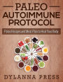 Paleo Autoimmune Protocol: Paleo Recipes and Meal Plan to Heal Your Body (Paleo Cooking series)