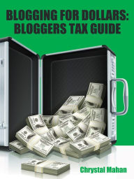 Title: Blogging for Dollars: Bloggers Tax Guide, Author: Chrystal Mahan