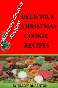 Title: Christmas Cookies Recipes: Delicious Holiday Sweet Treats, Author: TRACEY DURANTOH