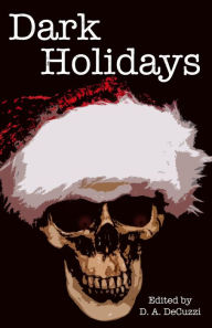 Title: Dark Holidays, Author: D. A. DeCuzzi