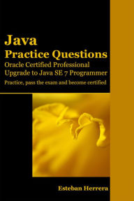 Java Practice Questions: Upgrade to Java SE 7 Programmer