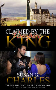 Title: Claimed by the Vampire King #1 (Tale of the Century Bride), Author: Susan G. Charles