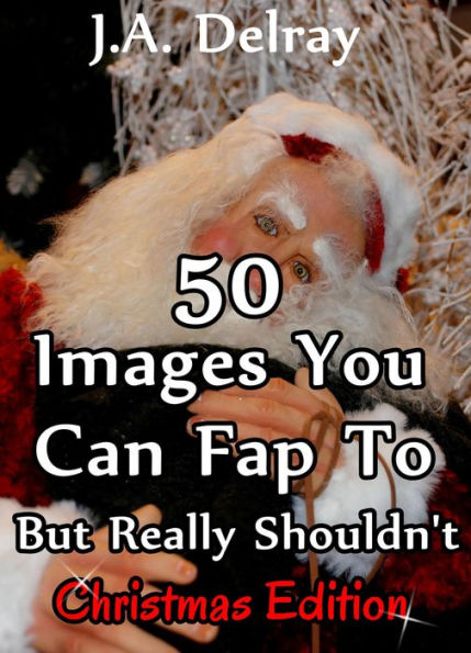 50 Christmas Things You Can Fap To But Really Shouldn't (50 Things, #3)