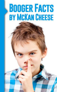 Title: Booger Facts!, Author: McKan Cheese