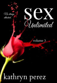 Title: SEX Unlimited Volume 3 (The Unlimited Series), Author: Kathryn Perez