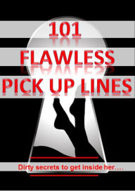 Title: 101 Flawless Pick up lines! - Dirty secrets to get inside of her, Author: Short Good Jokes