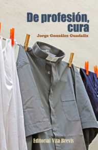 Title: De profesión, cura, Author: Jorge González Guadalix