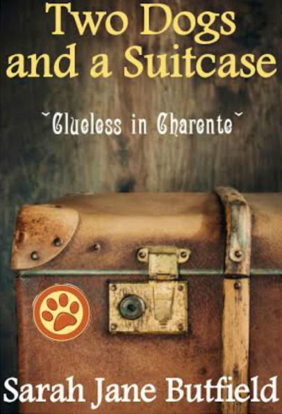 Two Dogs and a Suitcase: Clueless in Charente (Sarah Jane's Travel Memoirs Series, #2)