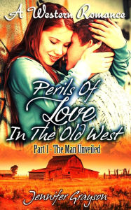 Title: The Man Unveiled (A Western Romance (Perils Of Love In The Old West), #1), Author: Jennifer Grayson