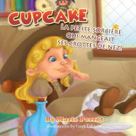 Title: Livres pour enfants: Cupcake La petite sorcière qui mangeait ses crottes de nez!, Author: Marie Perrot