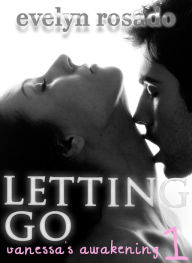 Title: Letting Go: Vanessa's Awakening #1, Author: Evelyn Rosado